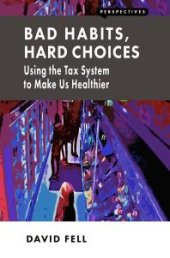 book Bad Habits, Hard Choices : Using the Tax System to Make Us Healthier