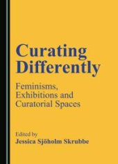 book Curating Differently : Feminisms, Exhibitions and Curatorial Spaces