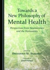 book Towards a New Philosophy of Mental Health : Perspectives from Neuroscience and the Humanities