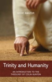 book Trinity and Humanity : An Introduction to the Theology of Colin Gunton