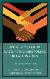 book Women of Color Navigating Mentoring Relationships: Critical Examinations