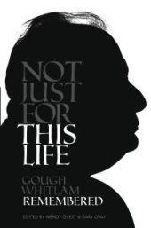 book Not Just For This Life : Gough Whitlam Remembered