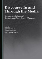 book Discourse In and Through the Media : Recontextualizing and Reconceptualizing Expert Discourse