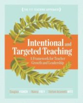 book Intentional and Targeted Teaching : A Framework for Teacher Growth and Leadership