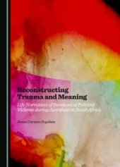 book Reconstructing Trauma and Meaning : Life Narratives of Survivors of Political Violence during Apartheid in South Africa