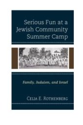 book Serious Fun at a Jewish Community Summer Camp : Family, Judaism, and Israel