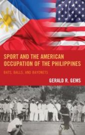 book Sport and the American Occupation of the Philippines : Bats, Balls, and Bayonets