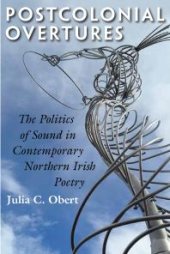 book Postcolonial Overtures : The Politics of Sound in Contemporary Northern Irish Poetry