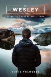 book The Wesley Challenge Participant Book : 21 Days to a More Authentic Faith