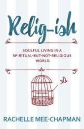 book Relig-ish : Soulful Living in a Spiritual-But-Not-Religious World