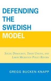 book Defending the Swedish Model : Social Democrats, Trade Unions, and Labor Migration Policy Reform