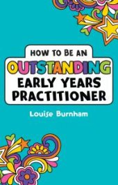 book How to Be an Outstanding Early Years Practitioner