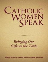 book Catholic Women Speak : Bringing Our Gifts to the Tables