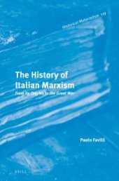 book The History of Italian Marxism : From Its Origins to the Great War