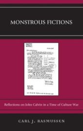 book Monstrous Fictions : Reflections on John Calvin in a Time of Culture War