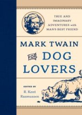 book Mark Twain for Dog Lovers : True and Imaginary Adventures with Man's Best Friend