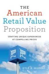 book The American Retail Value Proposition : Crafting Unique Experiences at Compelling Prices