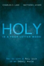 book Holy Is a Four-Letter Word : How to Live a Holy Life in an Unholy World