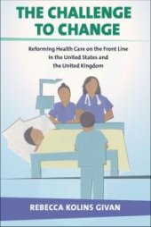 book The Challenge to Change : Reforming Health Care on the Front Line in the United States and the United Kingdom