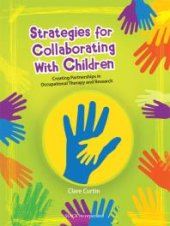 book Strategies for Collaborating with Children : Creating Partnerships in Occupational Therapy and Research