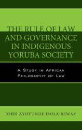 book The Rule of Law and Governance in Indigenous Yoruba Society : A Study in African Philosophy of Law