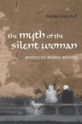 book Myth of the Silent Woman : Moroccan Women Writers