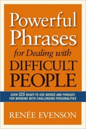 book Powerful Phrases for Dealing With Difficult People: Over 325 Ready-To-Use Words and Phrases for Working With Challenging Personalities