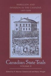 book Canadian State Trials, Volume II : Rebellion and Invasion in the Canadas, 1837-1839