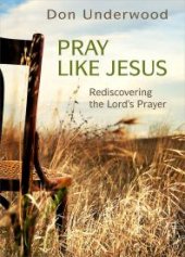 book Pray Like Jesus : Rediscovering the Lord's Prayer