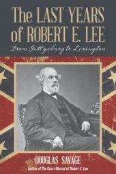 book The Last Years of Robert E. Lee : From Gettysburg to Lexington