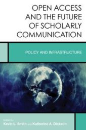 book Open Access and the Future of Scholarly Communication : Policy and Infrastructure