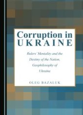 book Corruption in Ukraine : Rulers’ Mentality and the Destiny of the Nation, Geophilosophy of Ukraine