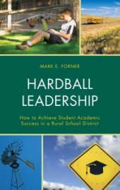 book Hardball Leadership : How to Achieve Student Academic Success in a Rural School District