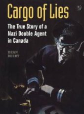 book Cargo of Lies : The True Story of a Nazi Double Agent in Canada