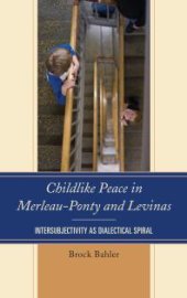 book Childlike Peace in Merleau-Ponty and Levinas : Intersubjectivity As Dialectical Spiral