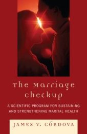 book The Marriage Checkup : A Scientific Program for Sustaining and Strengthening Marital Health