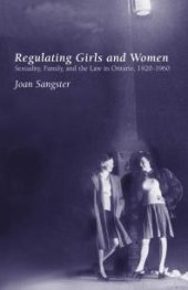 book Regulating Girls and Women : Sexuality, Family, and the Law in Ontario, 1920-1960