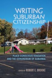 book Writing Suburban Citizenship : Place-Conscious Education and the Conundrum of Suburbia