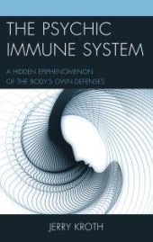 book The Psychic Immune System : A Hidden Epiphenomenon of the Body's Own Defenses