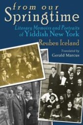 book From Our Springtime : Literary Memoirs and Portraits of Yiddish New York