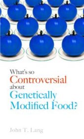 book What's So Controversial about Genetically Modified Food?