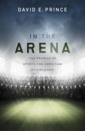 book In the Arena : The Promise of Sports for Christian Discipleship