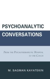 book Psychoanalytic Conversations : From the Psychotherapeutic Hospital to the Couch