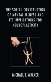 book The Social Construction of Mental Illness and Its Implications for Neuroplasticity