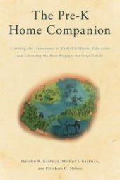 book The Pre-K Home Companion : Learning the Importance of Early Childhood Education and Choosing the Best Program for Your Family