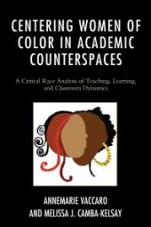 book Centering Women of Color in Academic Counterspaces : A Critical Race Analysis of Teaching, Learning, and Classroom Dynamics