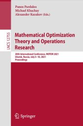 book Mathematical Optimization Theory and Operations Research: 20th International Conference, MOTOR 2021, Irkutsk, Russia, July 5–10, 2021, Proceedings (Lecture Notes in Computer Science, 12755)