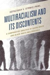 book Multiracialism and Its Discontents : A Comparative Analysis of Asian-White and Black-White Multiracials