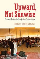 book Upward, Not Sunwise : Resonant Rupture in Navajo Neo-Pentecostalism