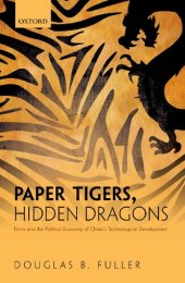 book Paper Tigers, Hidden Dragons: Firms and the Political Economy of China's Technological Development